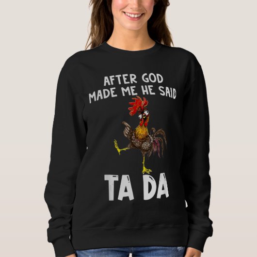 Sweatshirt After God Made Me He said Ta da Chicken Memes (Devant)