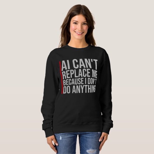 Sweatshirt AI Can't Replace Me I Don't Do Anything Humor (Devant entier)