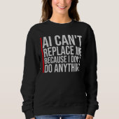 Sweatshirt AI Can't Replace Me I Don't Do Anything Humor (Devant)