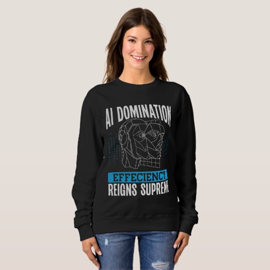 Sweatshirt Ai Domination Efficiency Reigns Supreme Backprint  (Devant entier)