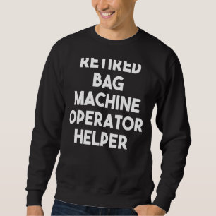 Sweatshirt Aide de l'opérateur de machine à sac retraitée