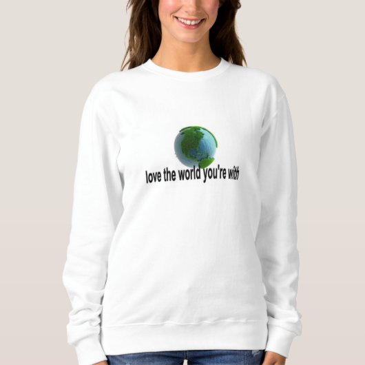 Sweatshirt Aimer le monde avec lequel vous êtes (Devant)