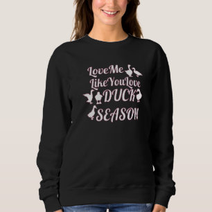 Sweatshirt Aimez-Moi Comme Vous Aimez Canard Saison Chasse Ch