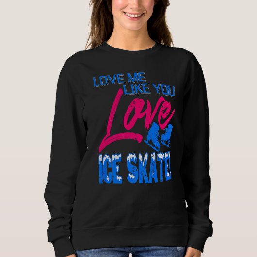 Sweatshirt Aimez-Moi Comme Vous Aimez La Patinage Sur Glace P (Devant)