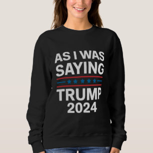 Sweatshirt Ainsi que je le disais Trump 2024 Donald trump