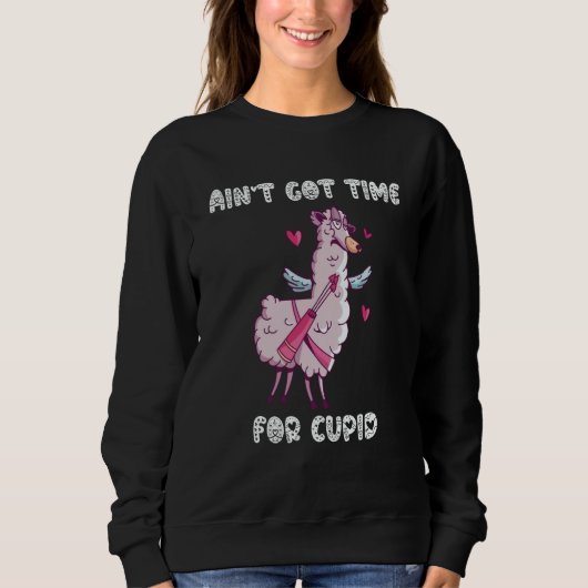 Sweatshirt Ain't Got Time For Cupid Valentine's Day Romance (Devant)