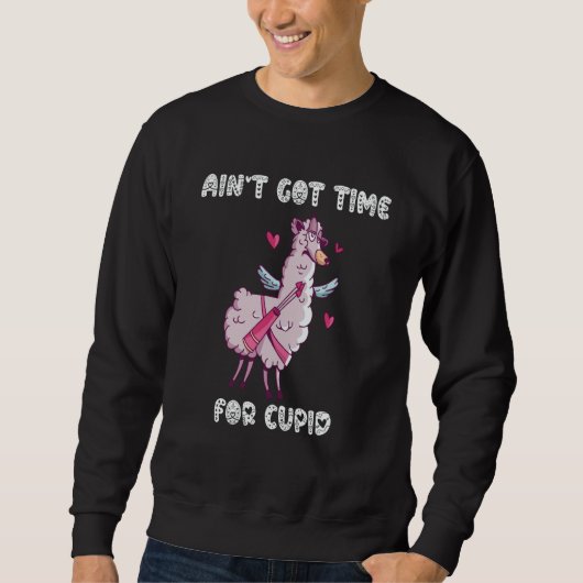 Sweatshirt Ain't Got Time For Cupid  Valentine's Day Romance  (Devant)