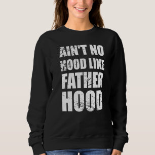 Sweatshirt Aint No Hood Like Fatherhood Fête des pères Nouvea