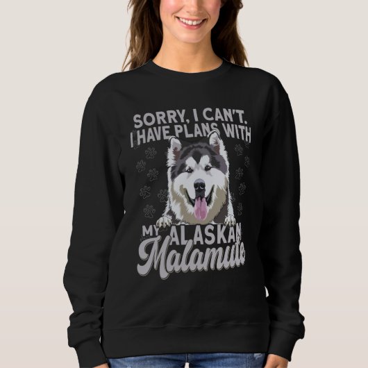 Sweatshirt Alaska Breed Sorry I Have Plans With My Dog Alaska (Devant)