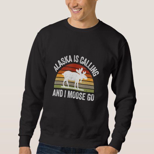 Sweatshirt Alaska Is Calling And I Moose Go Alaska Parks Cam (Devant)