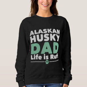 Sweatshirt Alaskan Husky Chien Alaskan Husky Papa Vie Est Ruf