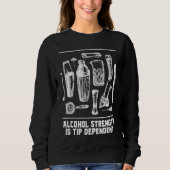 Sweatshirt Alcohol Strength Is Tip Dependent  Bartender Humor (Devant)