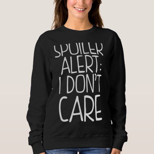 Sweatshirt Alerte de spoiler Je m'en fiche (Devant)