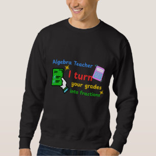 Sweatshirt Algebra Enseignant Je Transforme Vos Grades En Fra