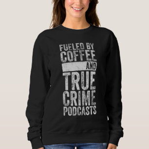 Sweatshirt Alimenté Par Café Et Véritable Crime Podcast Graph
