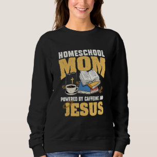 Sweatshirt Alimenté Par La Caféine Et Jesus Homeschool Maman