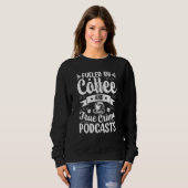 Sweatshirt Alimenté par le café et les podcasts de faits dive (Devant entier)