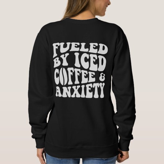 Sweatshirt Alimenté Par Le Café Glacé Et L'Anxiété (Dos)
