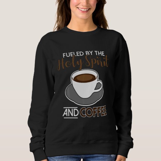 Sweatshirt Alimenté Par L'Esprit Saint Et Le Café (Devant)