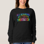 Sweatshirt All Behavior Is A Form Of Communication Autism Awa (Devant)