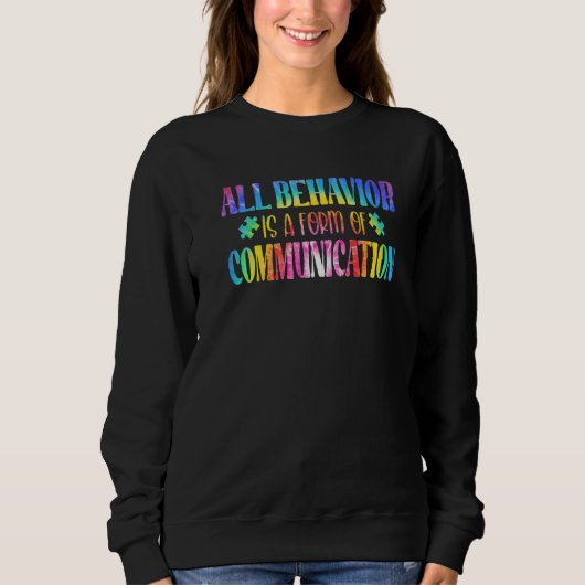 Sweatshirt All Behavior Is A Form Of Communication Autism Awa (Devant)