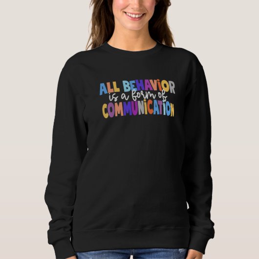Sweatshirt All Behavior Is A Form Of Communication Special Ed (Devant)