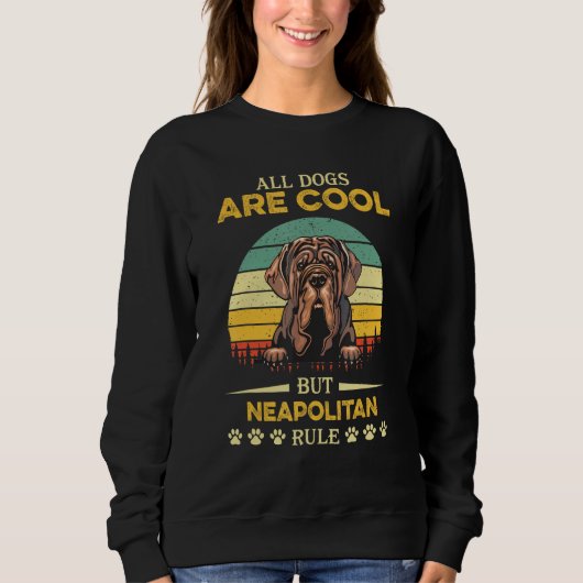 Sweatshirt All Dogs Are Cool But Neapolitan Rule Father s Day (Devant)