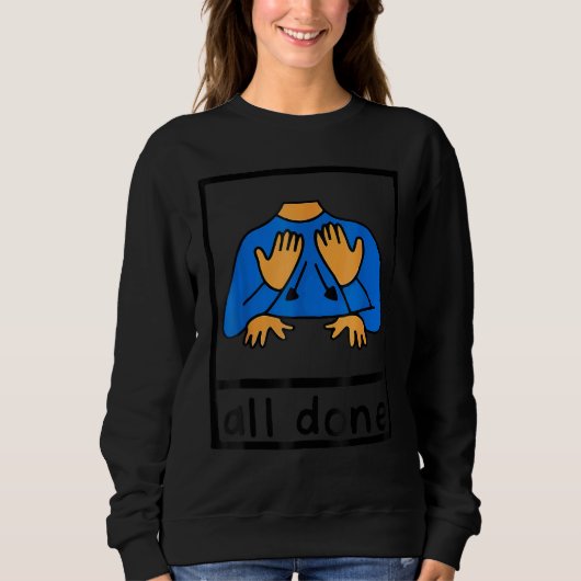 Sweatshirt All Done Sign Language Speech Pathology AAC SPED T (Devant)
