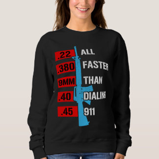 Sweatshirt All Faster Than Dialing 911  Gun Caliber Gun