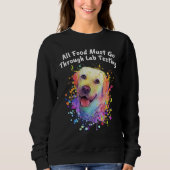 Sweatshirt All Food Go Through Lab Testing Funny Labrador Ret (Devant)