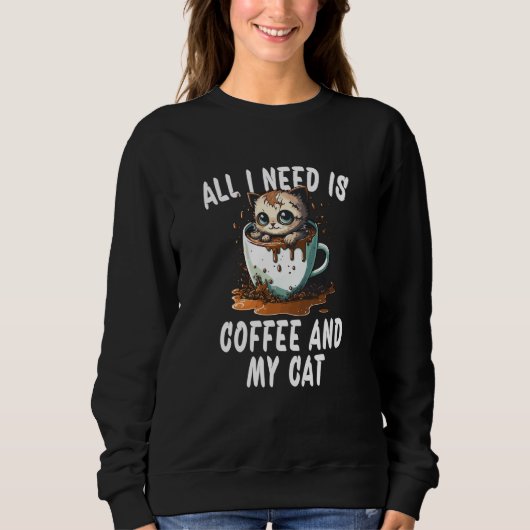 Sweatshirt All I Need Is Coffee And My Cat  1 (Devant)