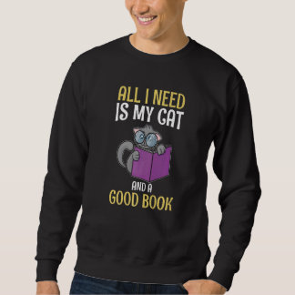 Sweatshirt All I Need Is My Cat And A Good Book Reader  