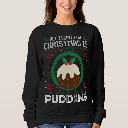 Sweatshirt All I Want For Christmas Is Pudding Funny Ugly Xma (Devant)
