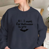 Sweatshirt All I Want for Halloween Is You with Bat