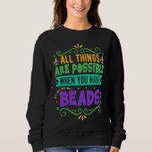 Sweatshirt All Things Are Possible When You Have Beads Mardi (Devant)