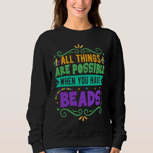 Sweatshirt All Things Are Possible When You Have Beads Mardi (Devant)
