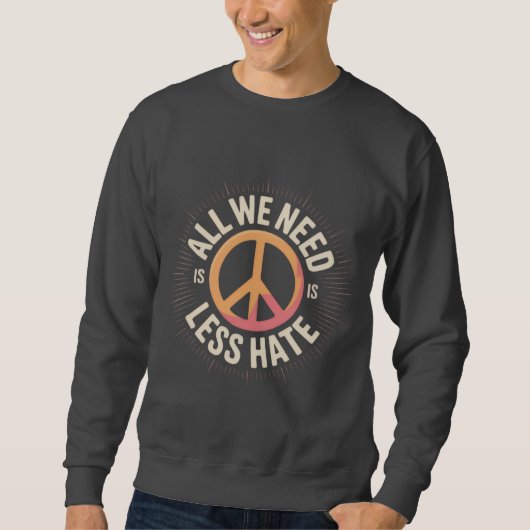 Sweatshirt 'ALL WE NEED IS LESS HATE' T-Shirt (Devant)