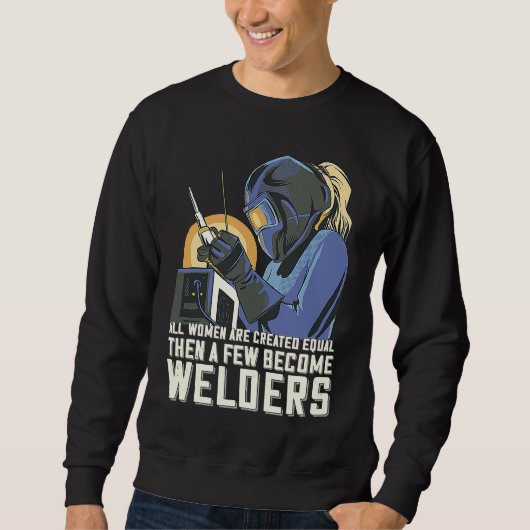 Sweatshirt All Women Are Created Equal Then A Few Become Weld (Devant)