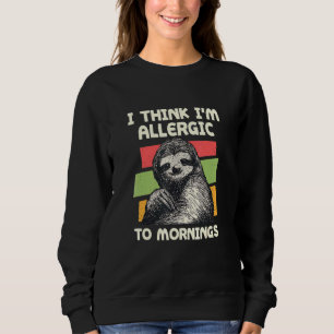 Sweatshirt Allergique Au Matin Sloth Lazy Sloth Night Shift