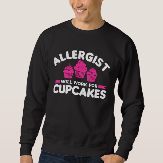 Sweatshirt Allergist Will Work For Cupcakes Allergology Aller (Devant)