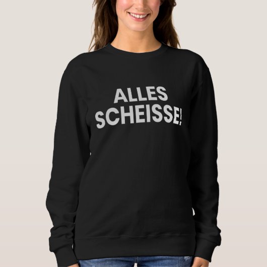 Sweatshirt Alles Scheiße Dit Alter Katastrophe (Devant)