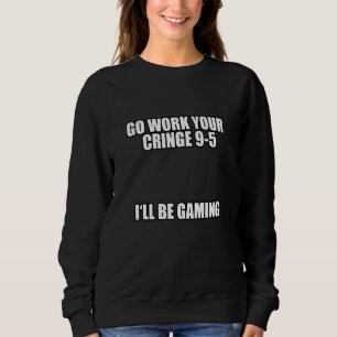 Sweatshirt Allez travailler votre charnière 9 5 Je vais jouer