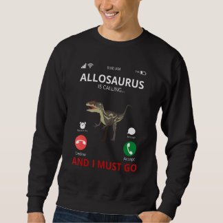 Sweatshirt Allosaurus Is Calling Dinosaur