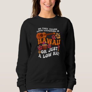 Sweatshirt Allow Laughing In Hawaii Design