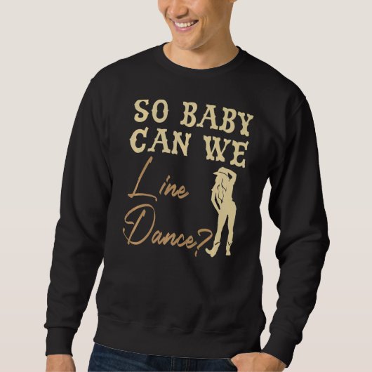 Sweatshirt Alors Bébé Pouvons-Nous Aligner Danse Western Dans (Devant)
