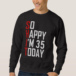Sweatshirt Alors heureux, j'ai 35 ans Gag Funny 35e anniversa