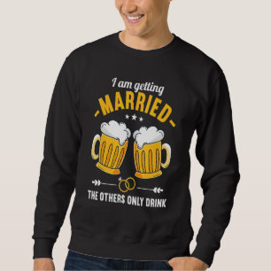 Sweatshirt Alors que je me marie, les autres ne font que boir