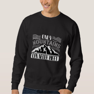 Sweatshirt Alpinisme -Seules Les Montagnes Ne Peuvent Jamais