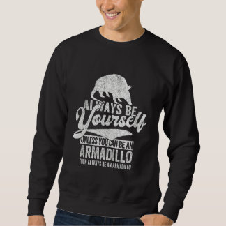 Sweatshirt Always Be An Armadillo Armadillo Quote Retro