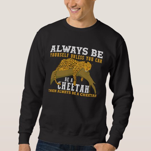 Sweatshirt Always Be Yourself Unless You Can Be A Cheetah (Devant)